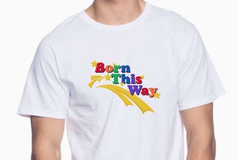 Born This Way T-Shirt