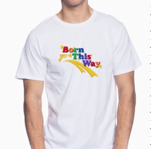 Born This Way T-Shirt