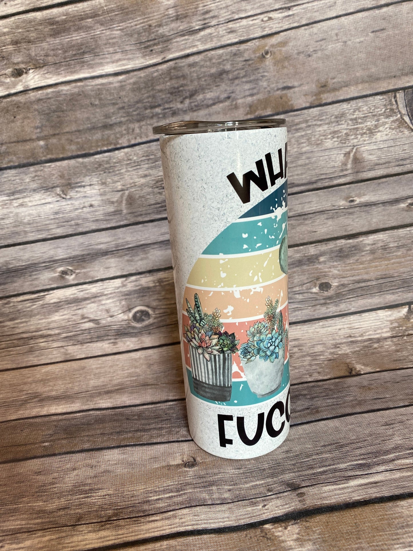 What the fucculent, what the fucculent tumbler, 20oz skinny tumbler, double wall tumbler, plant lover, horticulture, plants, succulent plant