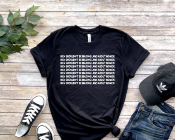 pro-choice, men shouldn't be making laws about women, feminist t shirt, women's t shirt, women's rights, uterus, for women