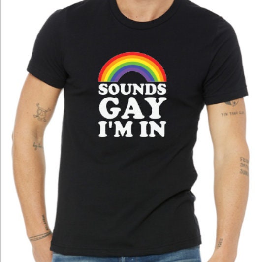 Gay Pride, sounds gay I'm in shirt, Gay, Pride shirt, June pride month, rainbow, love is love, equality, gay pride shirt, sounds gay, queer