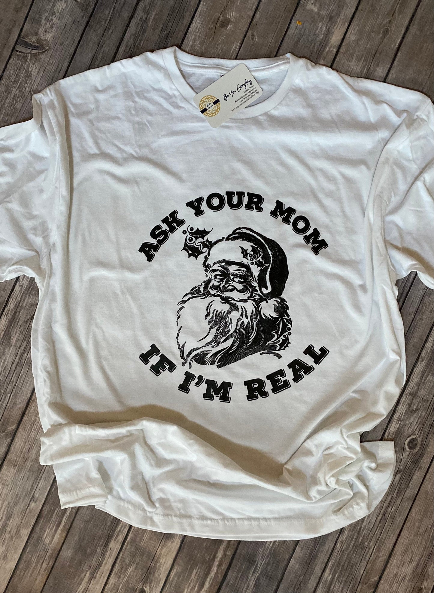Santa shirt, Christmas shirt, Santa’s real, Santa’s ho’s, funny Santa shirt, your mom, funny Christmas shirt, ask your mom if I’m real