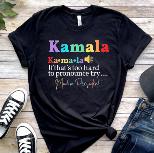 Kamala If it's too hard to pronounce try... Madam President