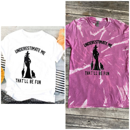 Underestimate me that’ll be fun, witch shirt, Halloween shirt, screen print shirt, Halloween,