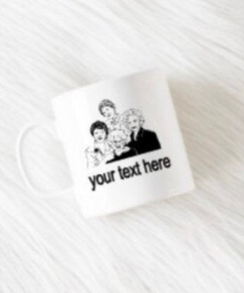 golden girls, golden girls mug, betty white, bea aurthur, dorthy, blanche, rose, sophia, friend gift, coffee mug, custom mug